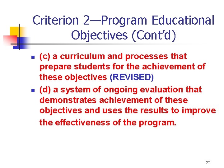 Criterion 2—Program Educational Objectives (Cont’d) n n (c) a curriculum and processes that prepare