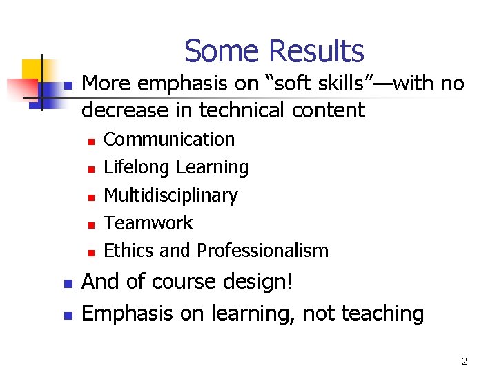 Some Results n More emphasis on “soft skills”—with no decrease in technical content n