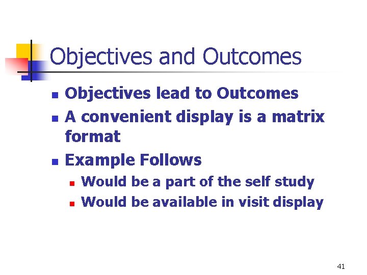 Objectives and Outcomes n n n Objectives lead to Outcomes A convenient display is