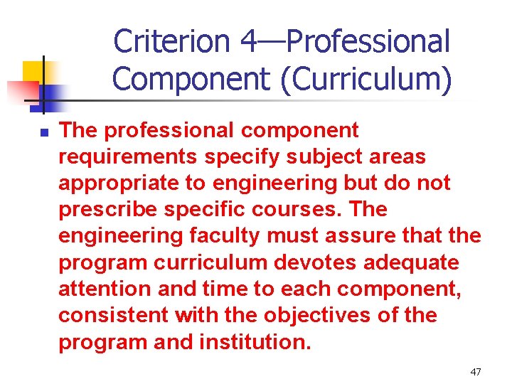 Criterion 4—Professional Component (Curriculum) n The professional component requirements specify subject areas appropriate to