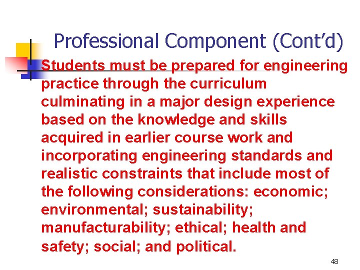 Professional Component (Cont’d) n Students must be prepared for engineering practice through the curriculum