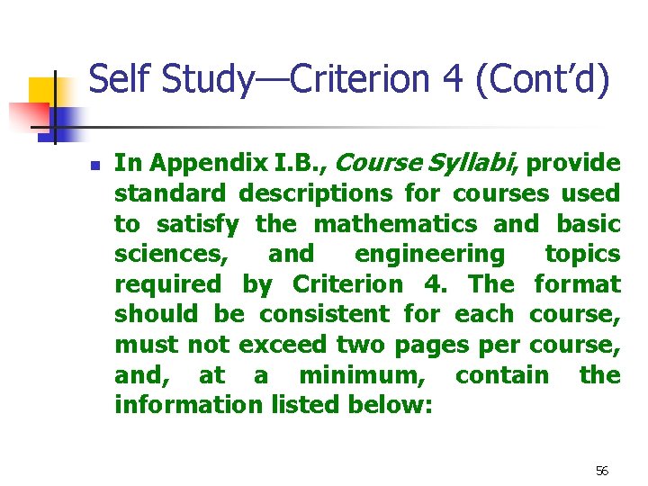 Self Study—Criterion 4 (Cont’d) n In Appendix I. B. , Course Syllabi, provide standard