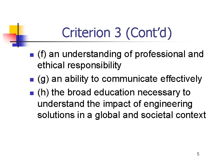 Criterion 3 (Cont’d) n n n (f) an understanding of professional and ethical responsibility