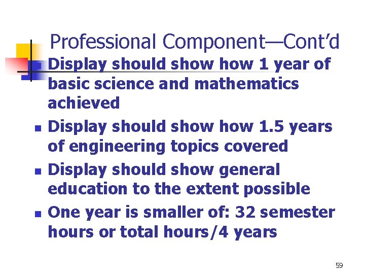 Professional Component—Cont’d n n Display should show 1 year of basic science and mathematics