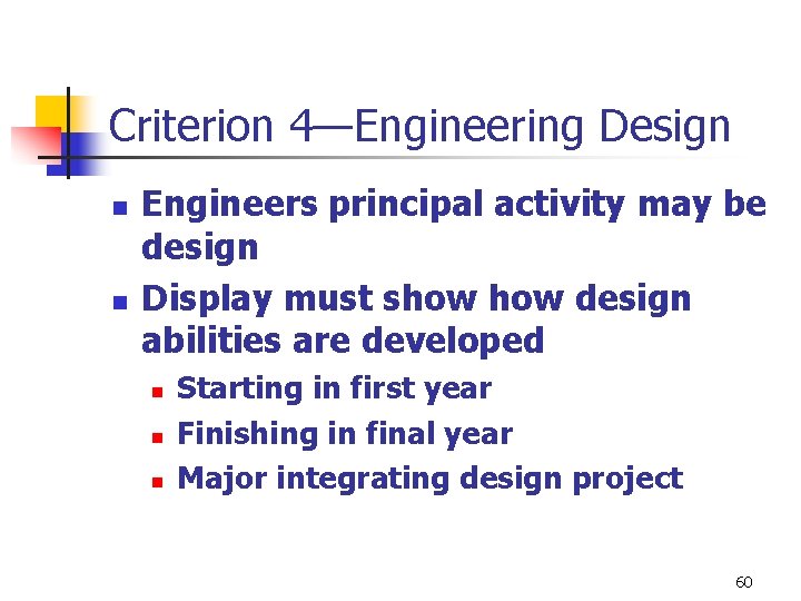 Criterion 4—Engineering Design n n Engineers principal activity may be design Display must show