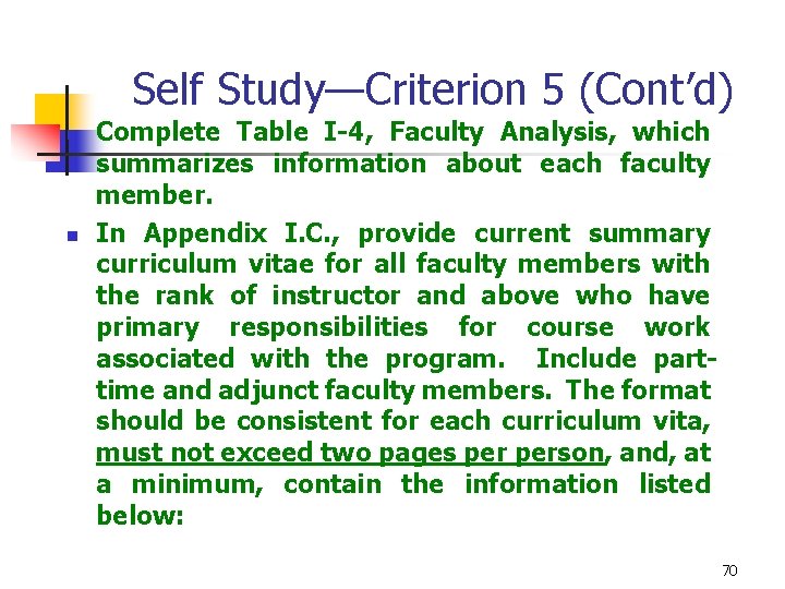 Self Study—Criterion 5 (Cont’d) n n Complete Table I-4, Faculty Analysis, which summarizes information