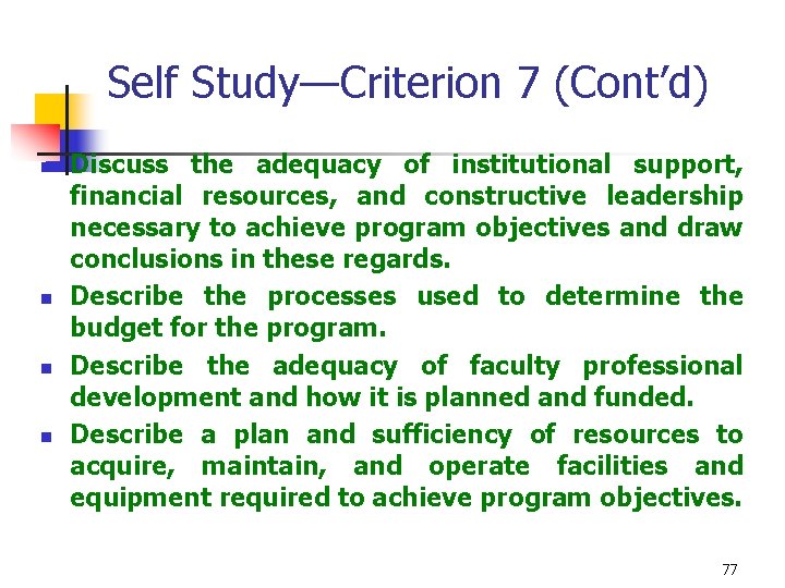Self Study—Criterion 7 (Cont’d) n n Discuss the adequacy of institutional support, financial resources,