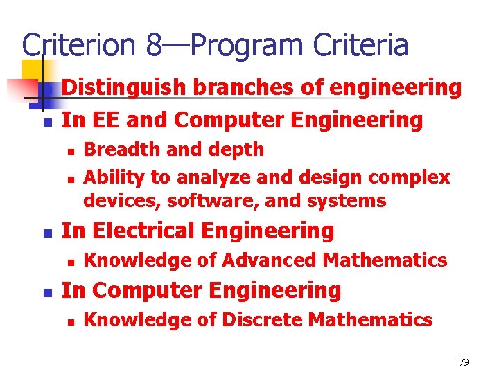 Criterion 8—Program Criteria n n Distinguish branches of engineering In EE and Computer Engineering