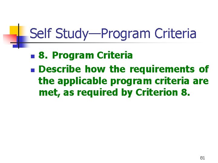 Self Study—Program Criteria n n 8. Program Criteria Describe how the requirements of the