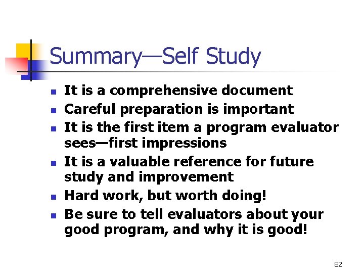 Summary—Self Study n n n It is a comprehensive document Careful preparation is important