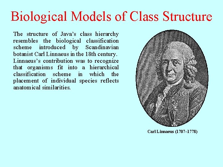 Biological Models of Class Structure The structure of Java’s class hierarchy resembles the biological