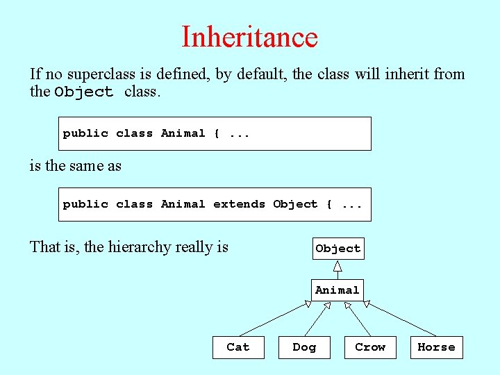 Inheritance If no superclass is defined, by default, the class will inherit from the