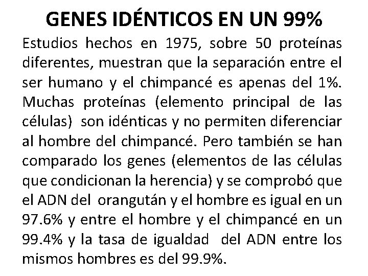 GENES IDÉNTICOS EN UN 99% Estudios hechos en 1975, sobre 50 proteínas diferentes, muestran