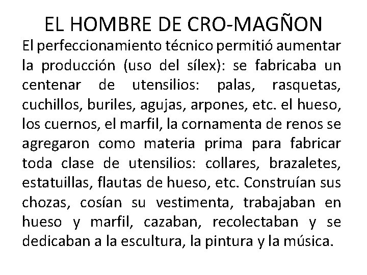 EL HOMBRE DE CRO-MAGÑON El perfeccionamiento técnico permitió aumentar la producción (uso del sílex):