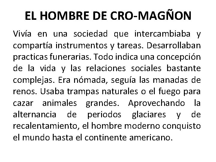 EL HOMBRE DE CRO-MAGÑON Vivía en una sociedad que intercambiaba y compartía instrumentos y
