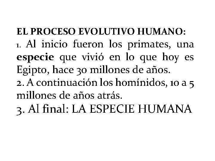 EL PROCESO EVOLUTIVO HUMANO: 1. Al inicio fueron los primates, una especie que vivió
