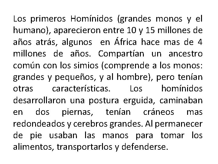 Los primeros Homínidos (grandes monos y el humano), aparecieron entre 10 y 15 millones