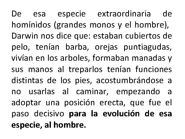 De esa especie extraordinaria de homínidos (grandes monos y el hombre), Darwin nos dice