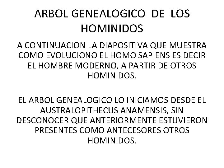 ARBOL GENEALOGICO DE LOS HOMINIDOS A CONTINUACION LA DIAPOSITIVA QUE MUESTRA COMO EVOLUCIONO EL