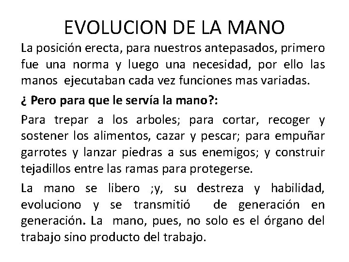 EVOLUCION DE LA MANO La posición erecta, para nuestros antepasados, primero fue una norma