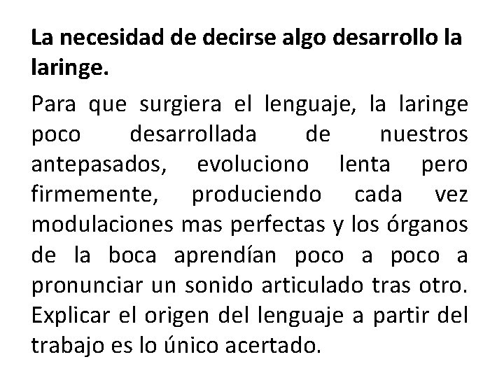 La necesidad de decirse algo desarrollo la laringe. Para que surgiera el lenguaje, la