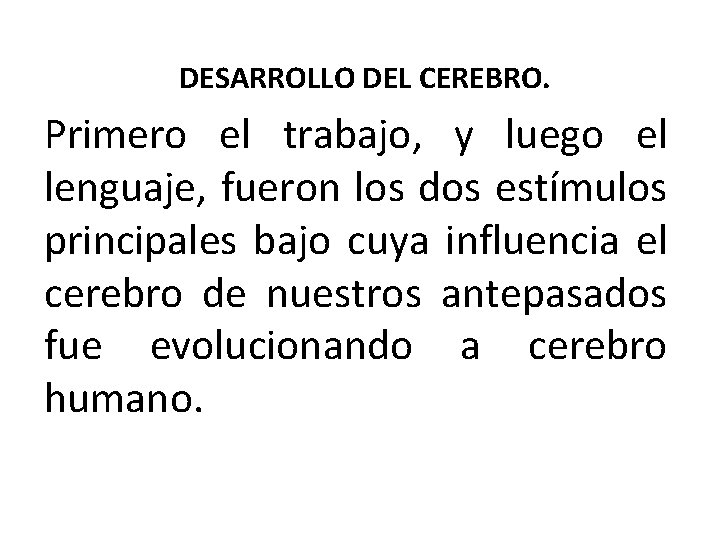 DESARROLLO DEL CEREBRO. Primero el trabajo, y luego el lenguaje, fueron los dos estímulos