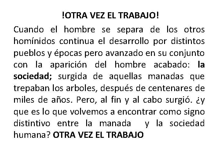 !OTRA VEZ EL TRABAJO! Cuando el hombre se separa de los otros homínidos continua