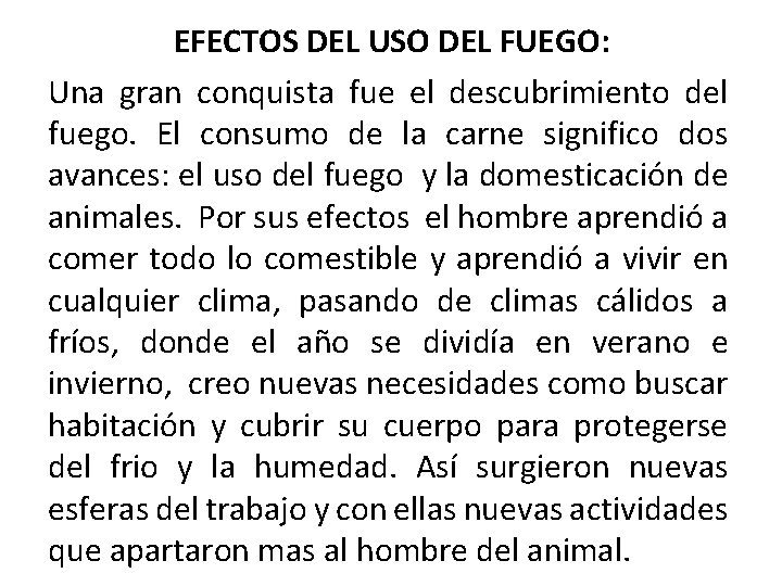 EFECTOS DEL USO DEL FUEGO: Una gran conquista fue el descubrimiento del fuego. El