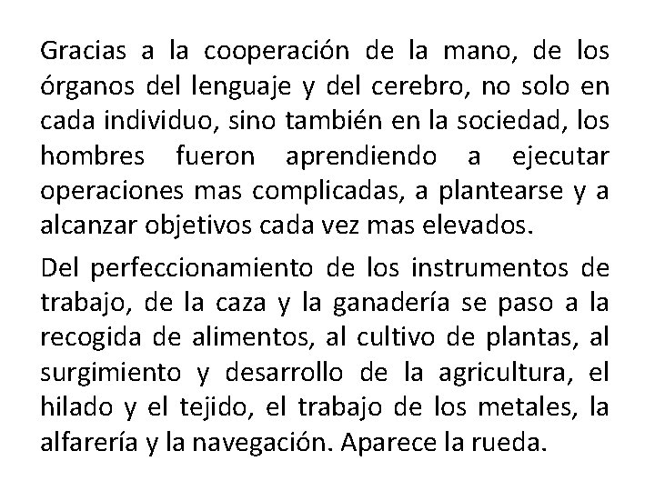Gracias a la cooperación de la mano, de los órganos del lenguaje y del