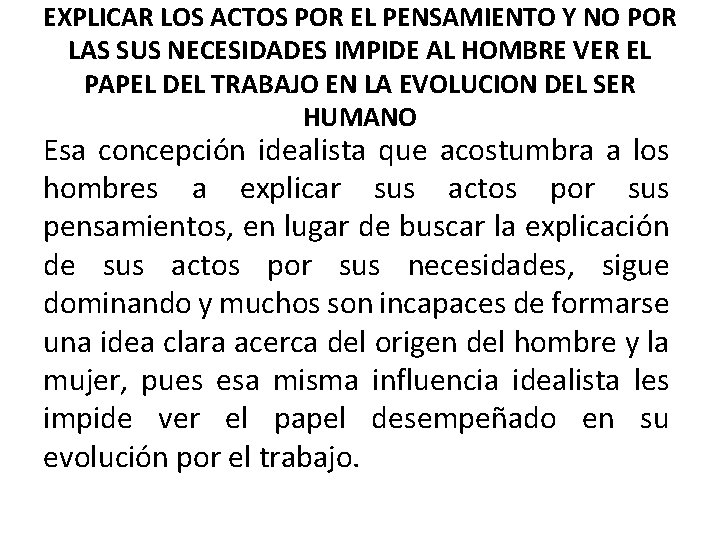 EXPLICAR LOS ACTOS POR EL PENSAMIENTO Y NO POR LAS SUS NECESIDADES IMPIDE AL