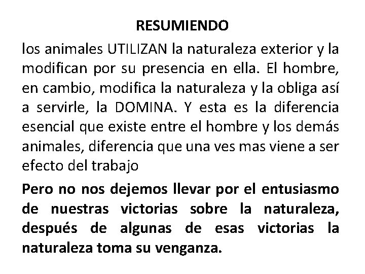 RESUMIENDO los animales UTILIZAN la naturaleza exterior y la modifican por su presencia en
