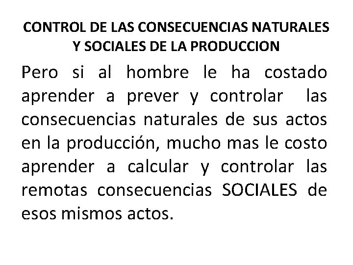 CONTROL DE LAS CONSECUENCIAS NATURALES Y SOCIALES DE LA PRODUCCION Pero si al hombre