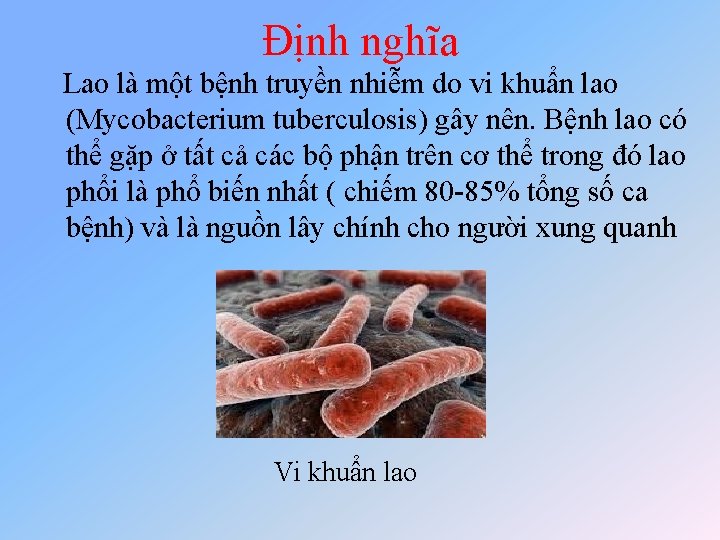 Định nghĩa Lao là một bệnh truyền nhiễm do vi khuẩn lao (Mycobacterium tuberculosis)