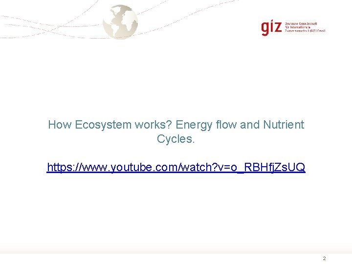 How Ecosystem works? Energy flow and Nutrient Cycles. https: //www. youtube. com/watch? v=o_RBHfj. Zs.