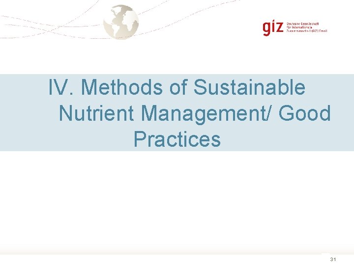 IV. Methods of Sustainable Nutrient Management/ Good Practices 31 31 