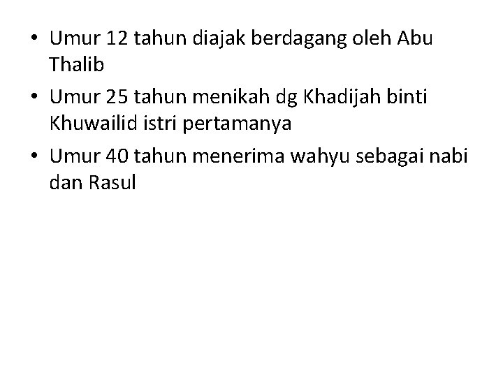  • Umur 12 tahun diajak berdagang oleh Abu Thalib • Umur 25 tahun