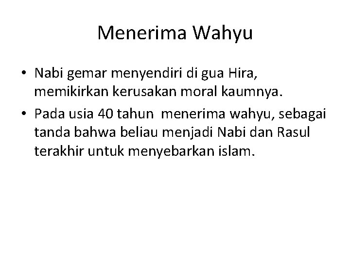 Menerima Wahyu • Nabi gemar menyendiri di gua Hira, memikirkan kerusakan moral kaumnya. •