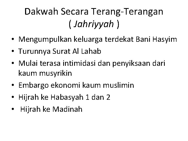 Dakwah Secara Terang-Terangan ( Jahriyyah ) • Mengumpulkan keluarga terdekat Bani Hasyim • Turunnya