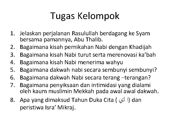 Tugas Kelompok 1. Jelaskan perjalanan Rasulullah berdagang ke Syam bersama pamannya, Abu Thalib. 2.