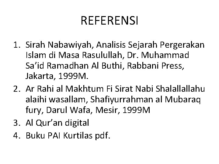 REFERENSI 1. Sirah Nabawiyah, Analisis Sejarah Pergerakan Islam di Masa Rasulullah, Dr. Muhammad Sa’id
