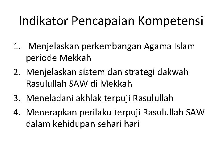 Indikator Pencapaian Kompetensi 1. Menjelaskan perkembangan Agama Islam periode Mekkah 2. Menjelaskan sistem dan