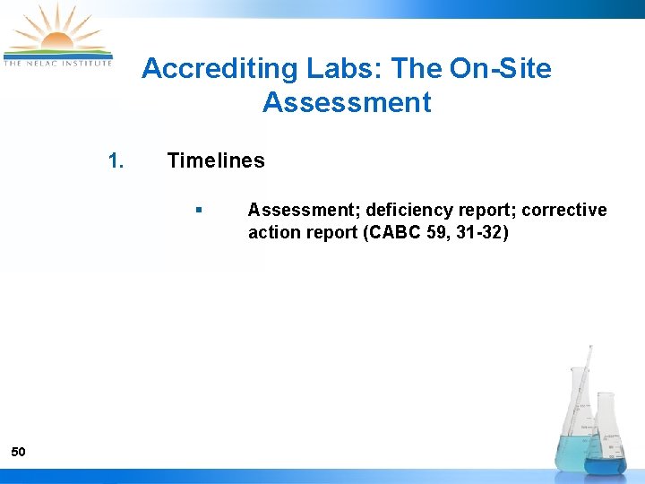 Accrediting Labs: The On-Site Assessment 1. Timelines § 50 Assessment; deficiency report; corrective action