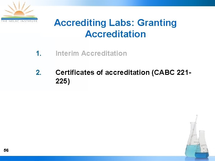 Accrediting Labs: Granting Accreditation 56 1. Interim Accreditation 2. Certificates of accreditation (CABC 221225)