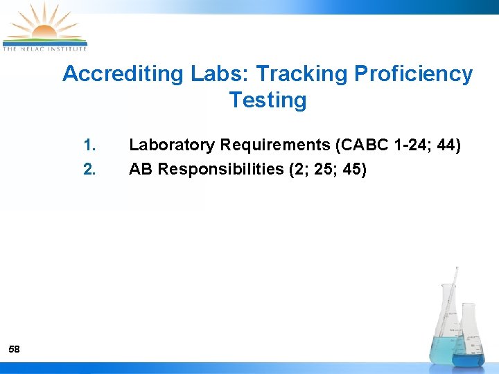 Accrediting Labs: Tracking Proficiency Testing 1. 2. 58 Laboratory Requirements (CABC 1 -24; 44)