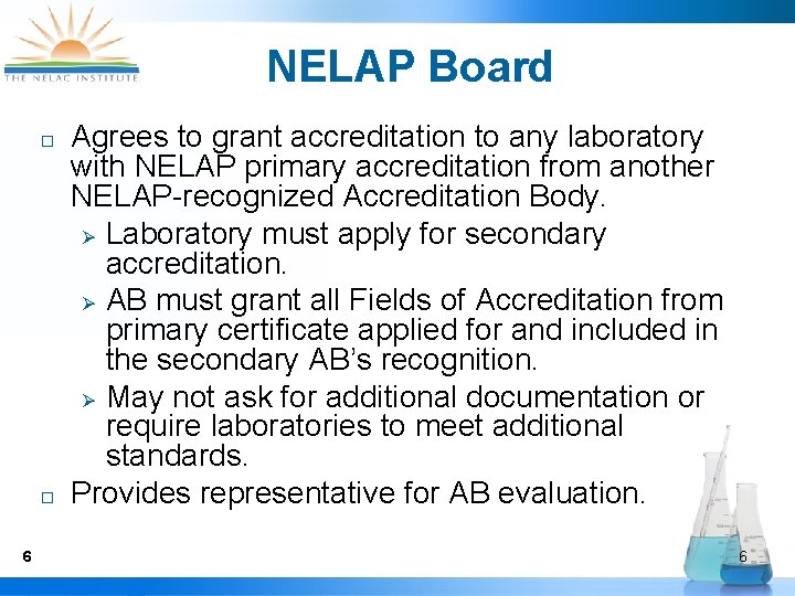 NELAP Board ¨ ¨ 6 Agrees to grant accreditation to any laboratory with NELAP