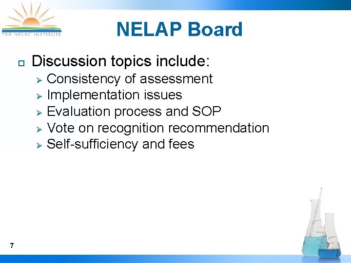 NELAP Board ¨ Discussion topics include: Ø Ø Ø 7 Consistency of assessment Implementation