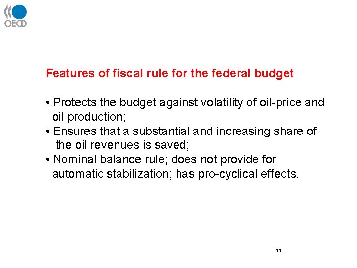 Features of fiscal rule for the federal budget • Protects the budget against volatility