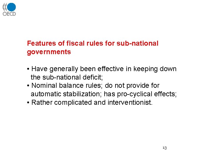 Features of fiscal rules for sub-national governments • Have generally been effective in keeping