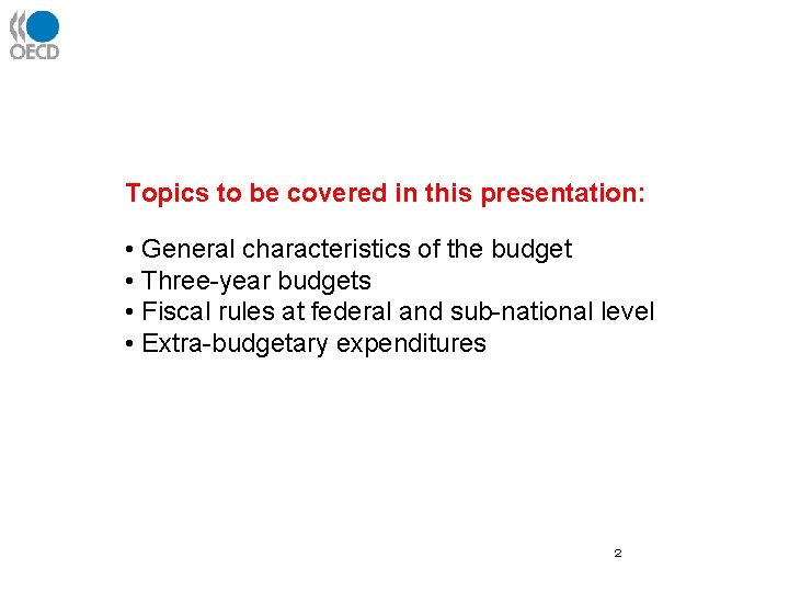 Topics to be covered in this presentation: • General characteristics of the budget •