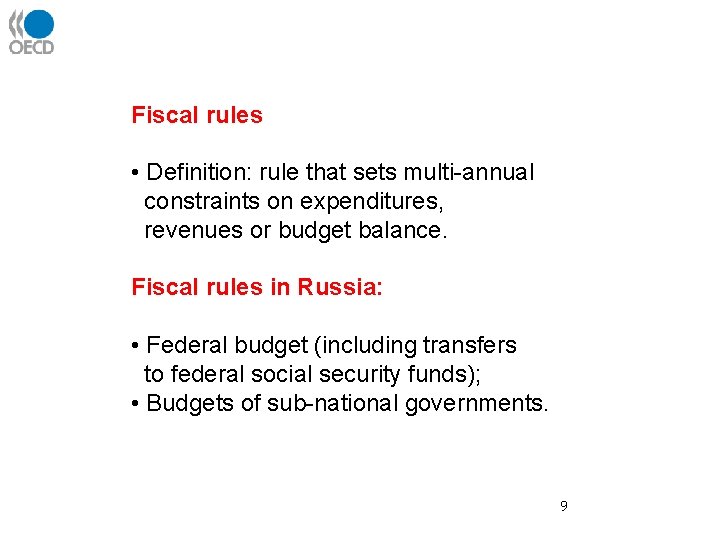 Fiscal rules • Definition: rule that sets multi-annual constraints on expenditures, revenues or budget